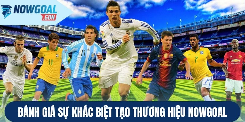 Đánh giá sự khác biệt tạo thương hiệu Nowgoal