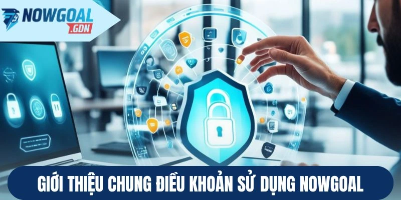 Giới thiệu chung điều khoản sử dụng Nowgoal