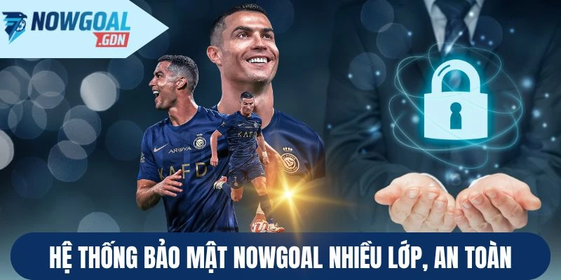 Hệ thống bảo mật Nowgoal nhiều lớp, an toàn