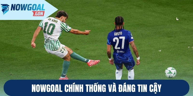 Nowgoal chính thống và đáng tin cậy