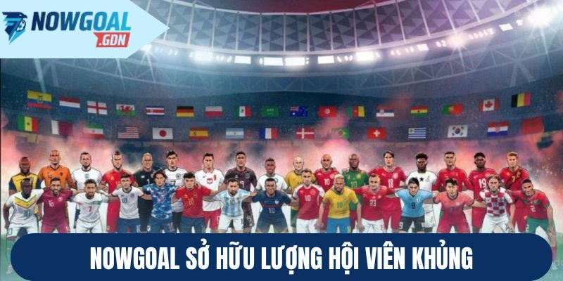 Nowgoal sở hữu lượng hội viên khủng