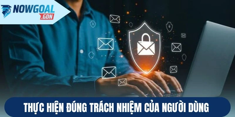 Thực hiện đúng trách nhiệm của người dùng 