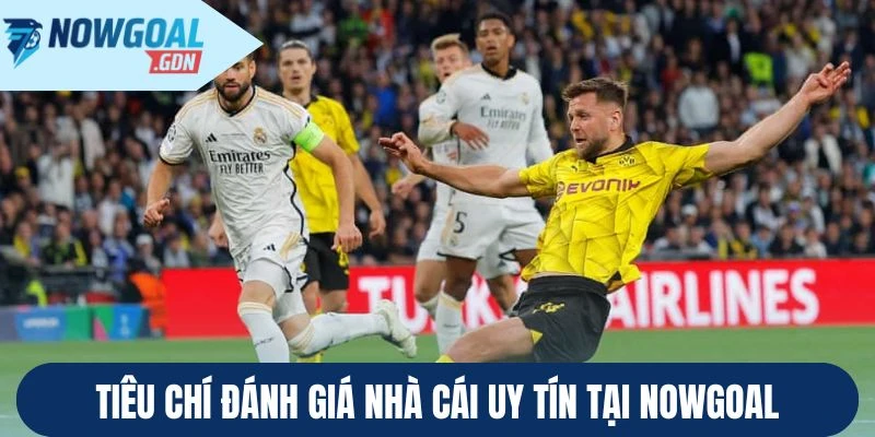 Tiêu chí đánh giá nhà cái uy tín tại Nowgoal