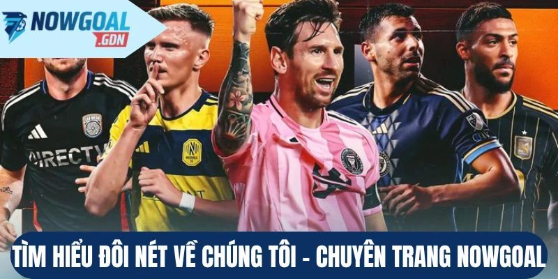 Tìm hiểu đôi nét về chúng tôi - Chuyên trang Nowgoal