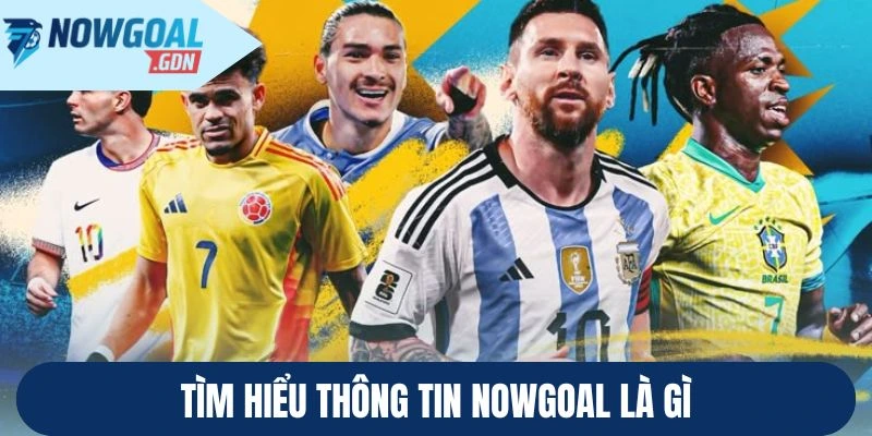 Tìm hiểu thông tin Nowgoal là gì
