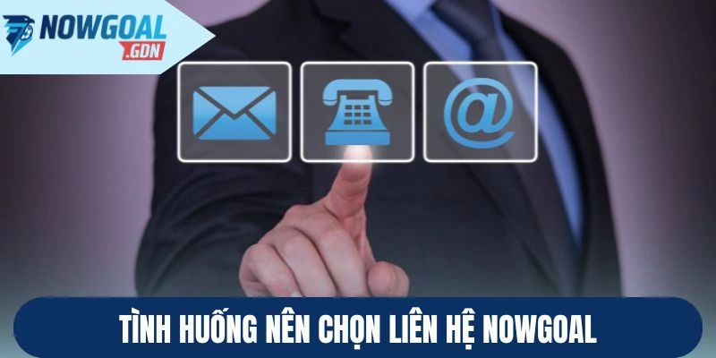 tinh-huong-nen-chon-lien-he-nowgoal.webp