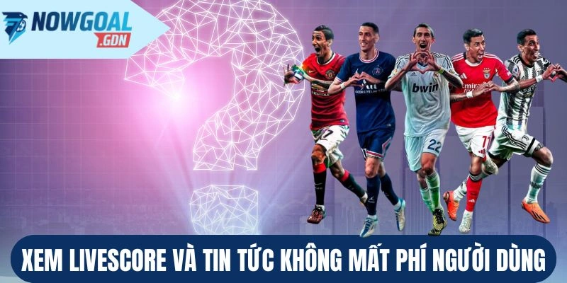xem-livescore-va-tin-tuc-khong-mat-phi-nguoi-dung.webp