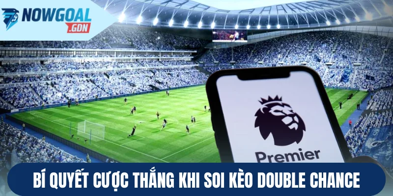 Bí quyết cược thắng khi soi kèo Double Chance