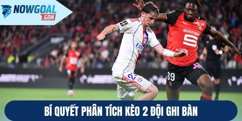 Bí quyết phân tích kèo 2 đội ghi bàn