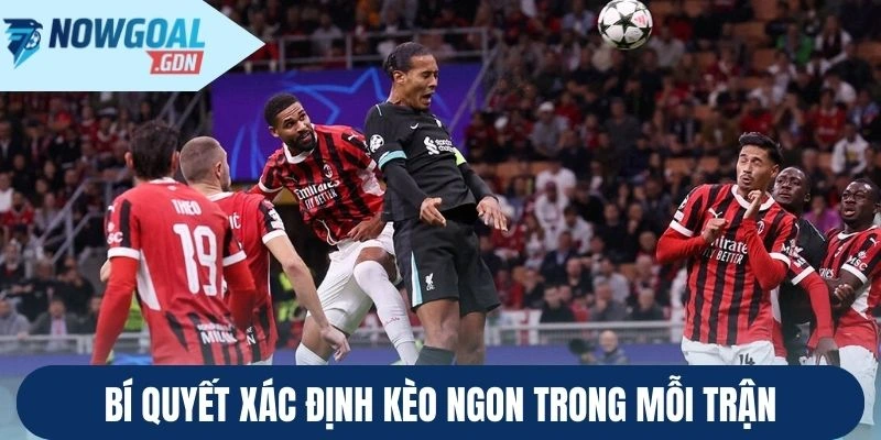 Bí quyết xác định kèo ngon trong mỗi trận