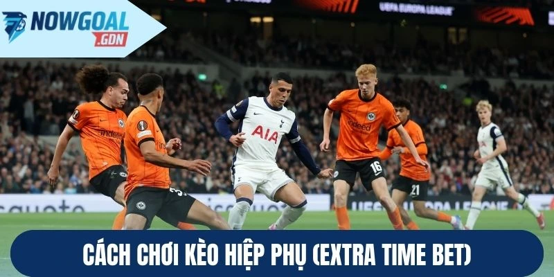Cách chơi Kèo Hiệp Phụ (Extra Time Bet)