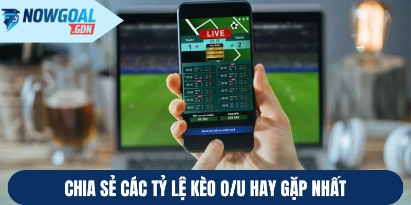 Chia sẻ các tỷ lệ kèo O/U hay gặp nhất