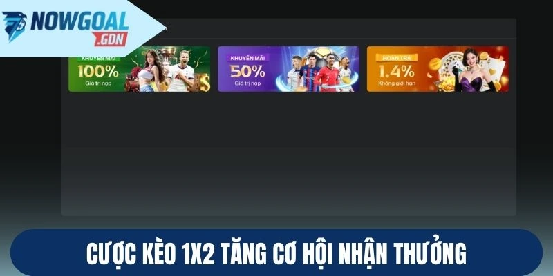 Cược kèo 1x2 tăng cơ hội nhận thưởng