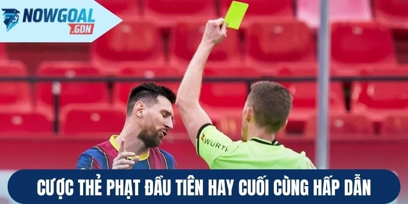 Hình thức đặt cược thẻ phạt đầu tiên hay cuối cùng
