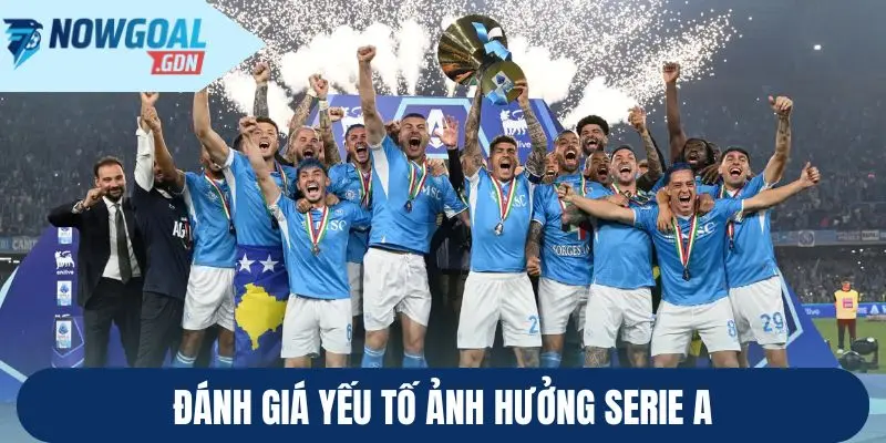 Đánh giá yếu tố ảnh hưởng Serie A