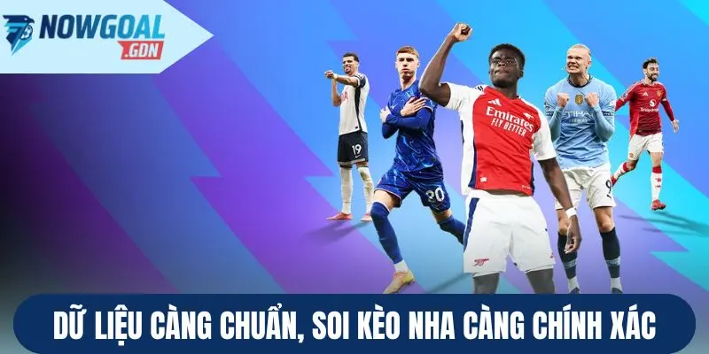 Dữ liệu càng chuẩn, soi kèo NHA càng chính xác