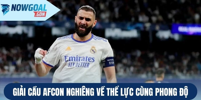 Các trận đấu Afcon chuyên về thể lực và phong độ