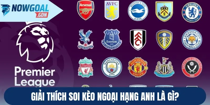 Giải thích soi kèo Ngoại hạng Anh là gì?