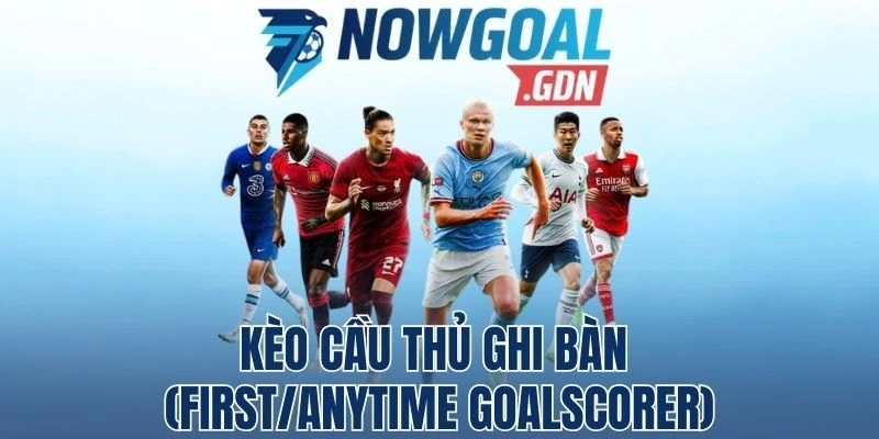 Kèo Cầu Thủ Ghi Bàn (First/Anytime Goalscorer) – Lựa Chọn Sáng Giá Mỗi Trận