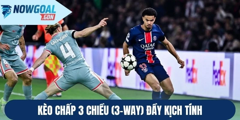 Kèo chấp 3 chiều (3-Way) đầy kịch tính
