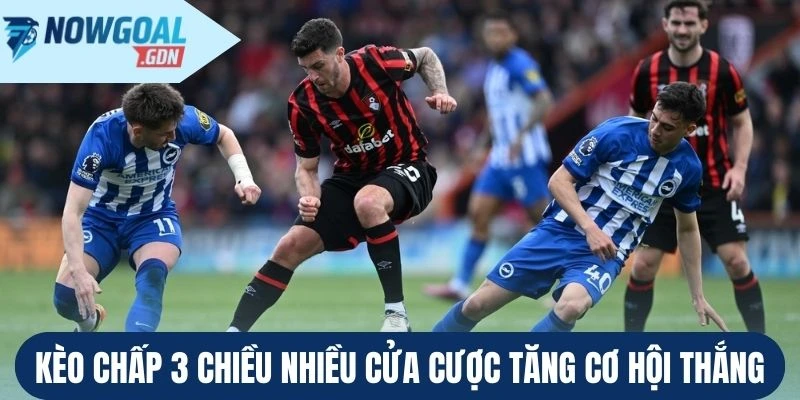 Kèo chấp 3 chiều nhiều cửa cược tăng cơ hội thắng