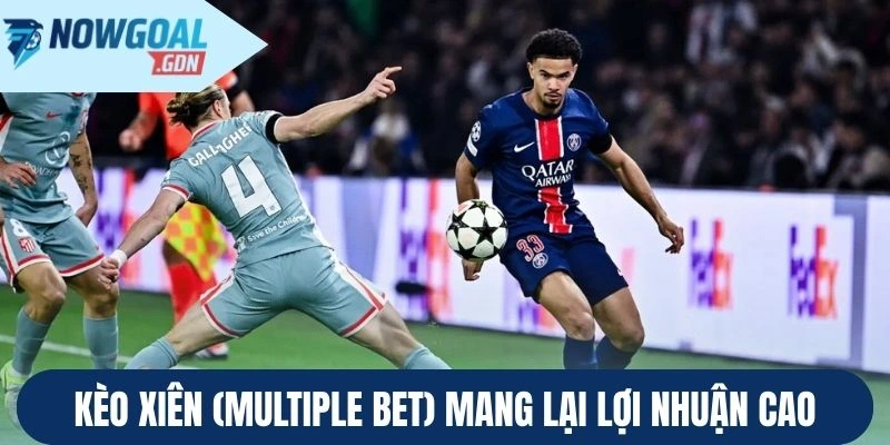 Kèo xiên (Multiple Bet) mang lại lợi nhuận cao