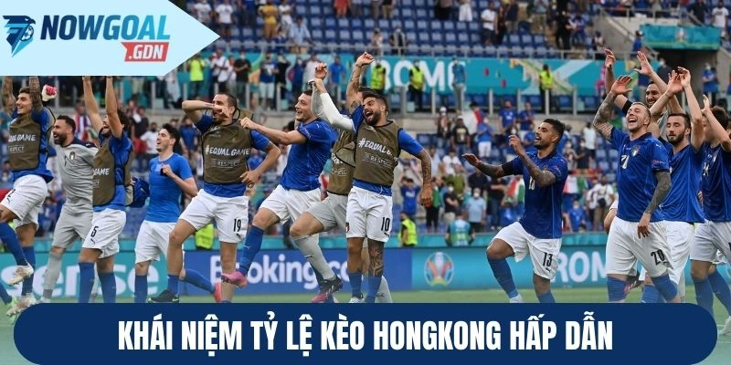 Khái niệm tỷ lệ kèo Hongkong hấp dẫn