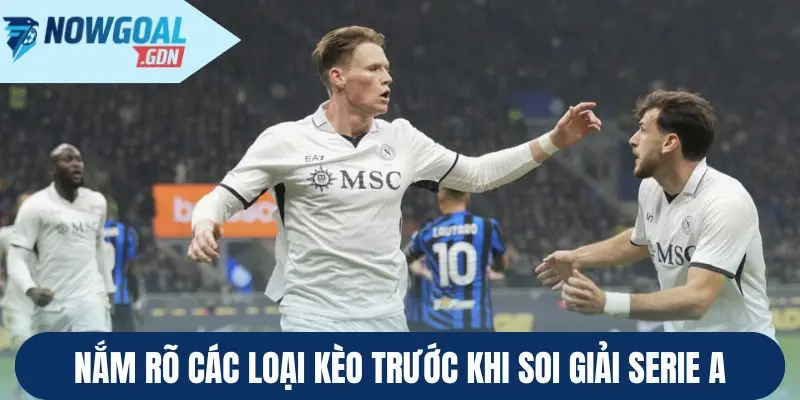 Nắm rõ các loại kèo trước khi soi giải Serie A
