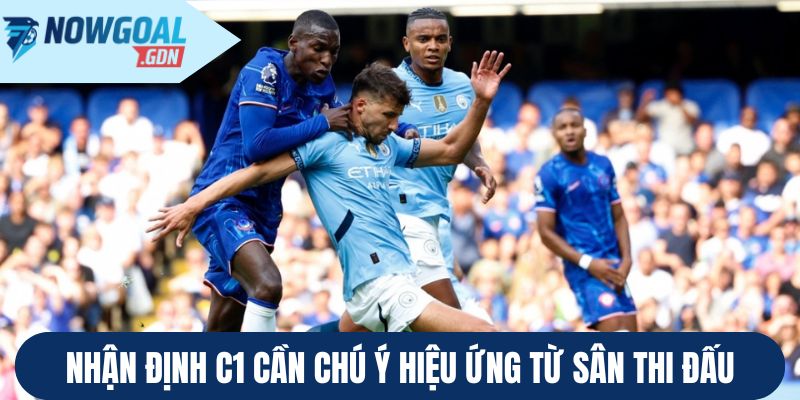 Nhận định C1 cần chú ý hiệu ứng từ sân thi đấu
