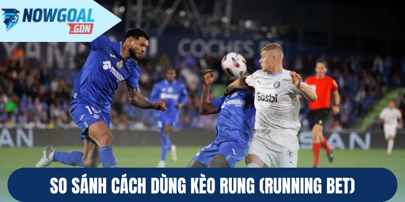 So sánh cách dùng kèo rung (Running Bet)
