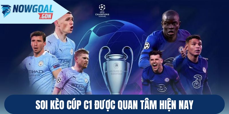 Soi kèo cúp C1 được quan tâm hiện nay