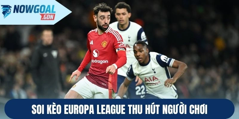 Soi Kèo Europa League thu hút người hâm mộ cá cược
