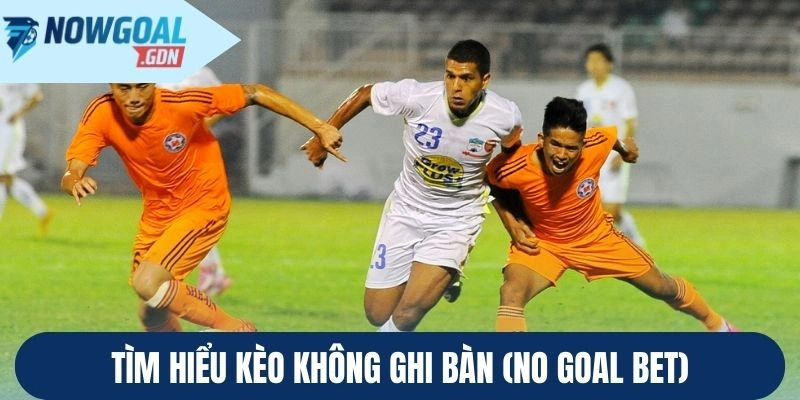 tim-hieu-keo-khong-ghi-ban-no-goal-bet.webp