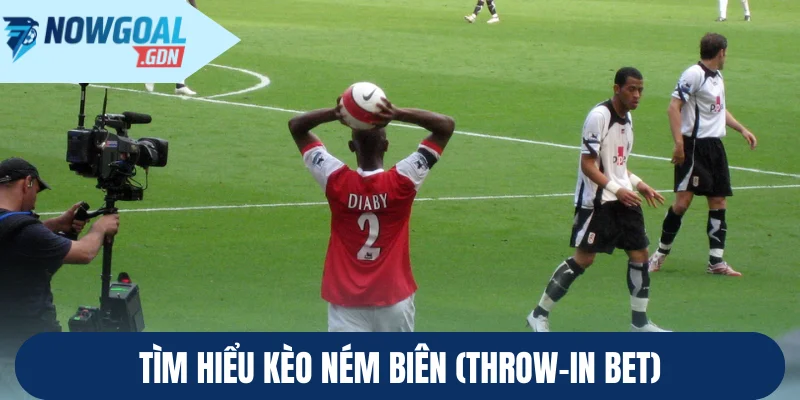 Tìm hiểu kèo ném biên (Throw-in bet)