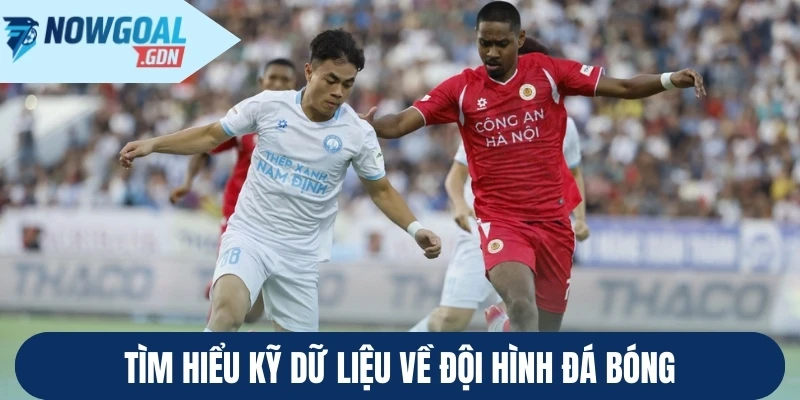 Tìm hiểu kỹ dữ liệu về đội hình đá bóng