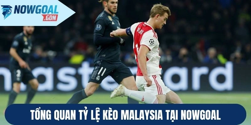 Tổng quan tỷ lệ kèo Malaysia tại Nowgoal