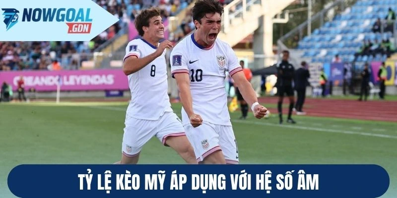 Tỷ lệ kèo Mỹ áp dụng với hệ số âm 