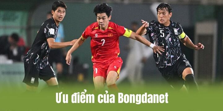 Ưu điểm nổi bật tạo nên tên tuổi Bongdanet